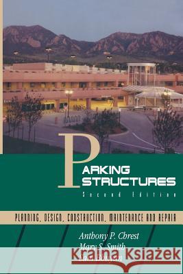 Parking Structures: Planning, Design, Construction, Maintenance and Repair Chrest, Anthony P. 9781468499247 Springer - książka