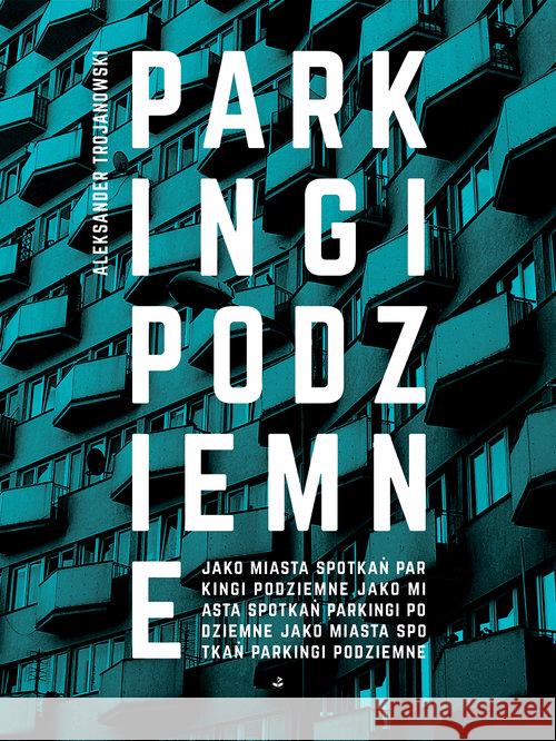 Parkingi podziemne Trojanowski Aleksander 9788366487055 Biuro Literackie - książka