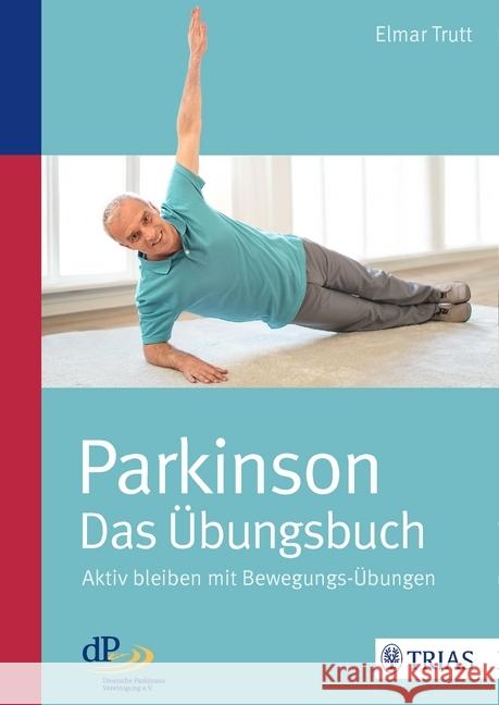 Parkinson - das Übungsbuch : Aktiv bleiben mit Bewegungs-Übungen Trutt, Elmar 9783432103396 Trias - książka