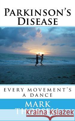 Parkinson's Disease: every movement's a dance Thorsell, Mark 9781979764896 Createspace Independent Publishing Platform - książka
