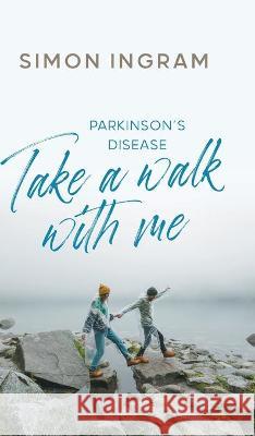Parkinson's Disease: Take a Walk With Me Ingram, Simon 9781800314085 New Generation Publishing - książka