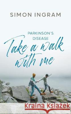 Parkinson's Disease: Take a Walk With Me Ingram, Simon 9781800314092 New Generation Publishing - książka