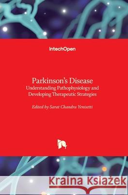 Parkinson's Disease: Understanding Pathophysiology and Developing Therapeutic Strategies Sarat Chandra Yenisetti 9781789231526 Intechopen - książka