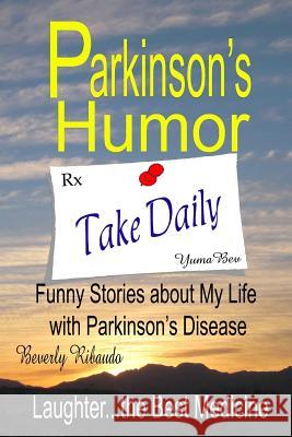 Parkinson's Humor - Funny Stories about My Life with Parkinson's Disease Beverly Ribaudo 9781478325840 Createspace - książka