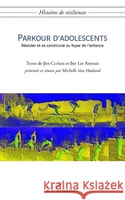 Parkour d'adolescents: R?sister et se construire au foyer de l'enfance Michelle Van Hooland 9782296091009 Editions L'Harmattan - książka
