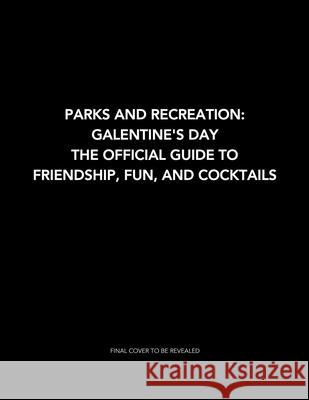 Parks and Recreation: Galentine's Day: The Official Guide to Friendship, Fun, and Cocktails Insight Editions 9781647226862 Insight Editions - książka