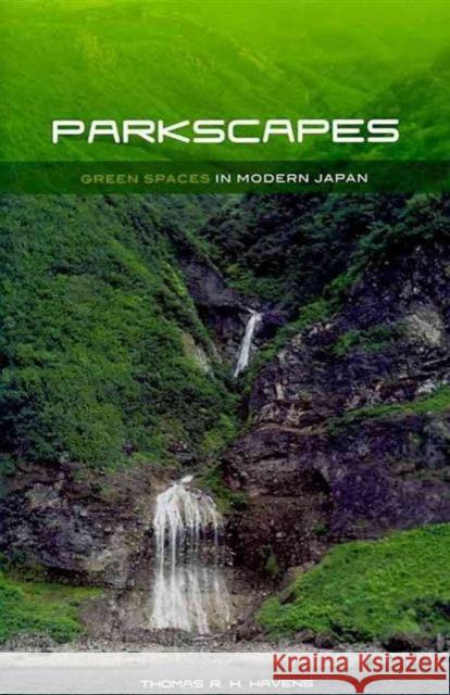Parkscapes: Green Spaces in Modern Japan Havens, Thomas R. H. 9780824834777 University of Hawaii Press - książka