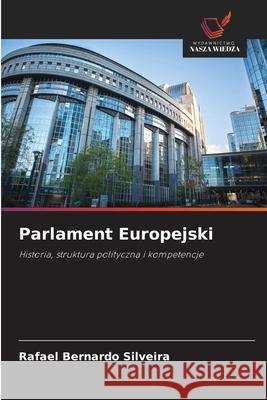 Parlament Europejski Bernardo Silveira, Rafael 9783330779297 Wydawnictwo Nasza Wiedza - książka