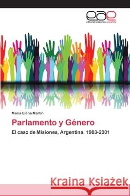 Parlamento y Género : El caso de Misiones, Argentina. 1983-2001 Martín, María Elena 9786202132695 Editorial Académica Española - książka