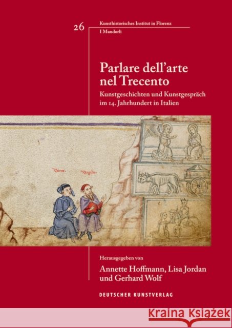 Parlare dell'arte nel Trecento : Kunstgeschichten und Kunstgespräch im 14. Jahrhundert in Italien Lisa Jordan, Annette Hoffmann, Gerhard Wolf 9783422980518 De Gruyter (JL) - książka