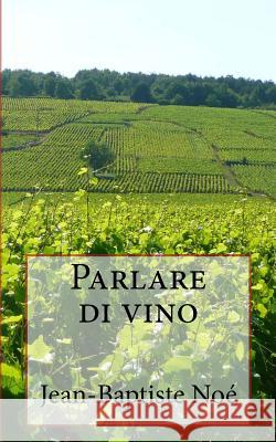 Parlare di vino Noe Jean-Baptiste 9781511827638 Createspace Independent Publishing Platform - książka