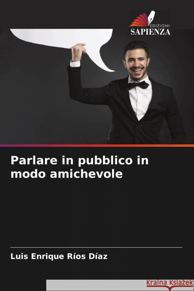 Parlare in pubblico in modo amichevole Ríos Díaz, Luis Enrique 9786204992389 Edizioni Sapienza - książka