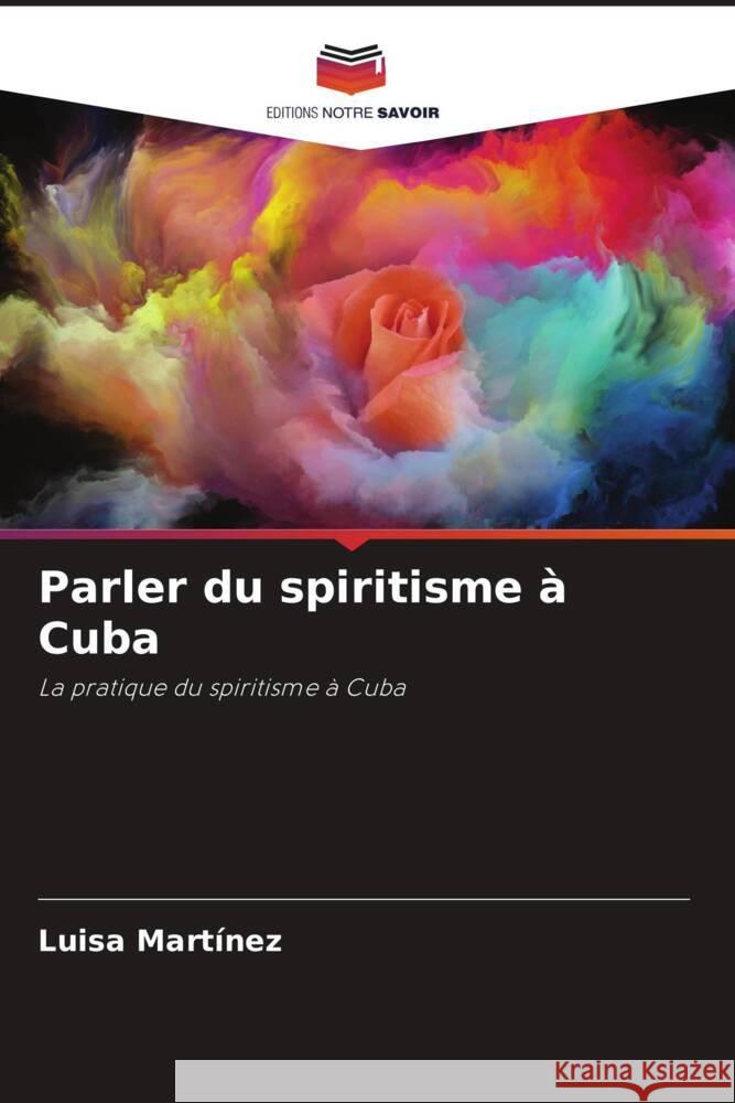 Parler du spiritisme à Cuba Martínez, Luisa 9786205247150 Editions Notre Savoir - książka