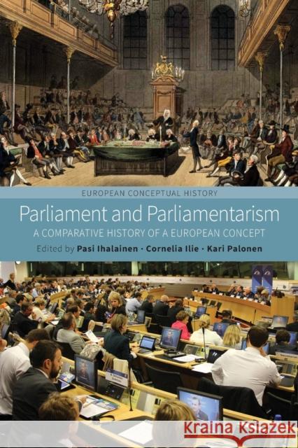 Parliament and Parliamentarism: A Comparative History of a European Concept Pasi Ihalainen Cornelia Ilie Kari Palonen 9781785337567 Berghahn Books - książka