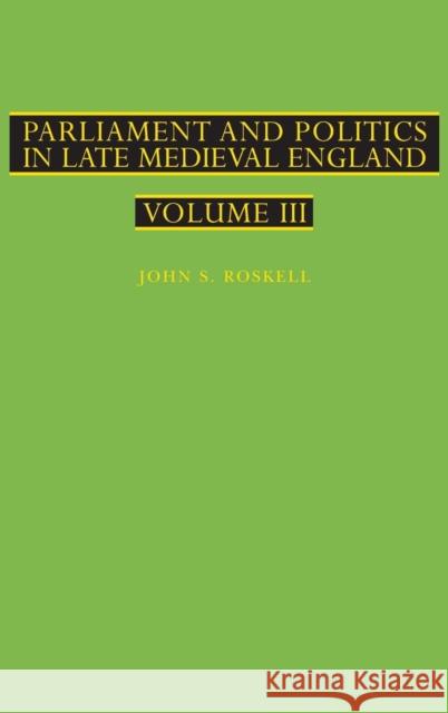 Parliament and Politics in Late Medieval England: Volume III Roskell, John S. 9780907628309 Hambledon & London - książka