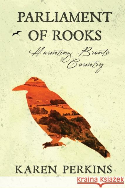 Parliament of Rooks: Haunting Brontë Country Perkins, Karen 9781910115787 LionheArt Publishing House - książka