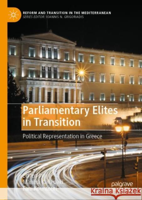 Parliamentary Elites in Transition: Political Representation in Greece Manina Kakepaki Fani Kountouri 9783031116933 Palgrave MacMillan - książka