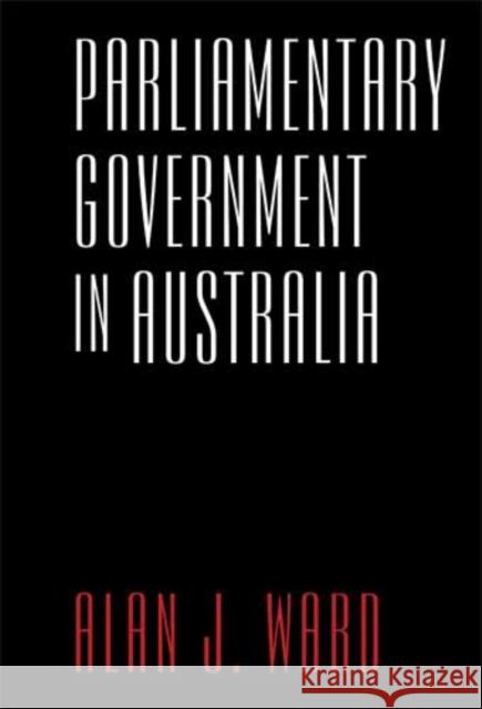 Parliamentary Government in Australia Alan J. Ward 9781783081219 Anthem Press - książka
