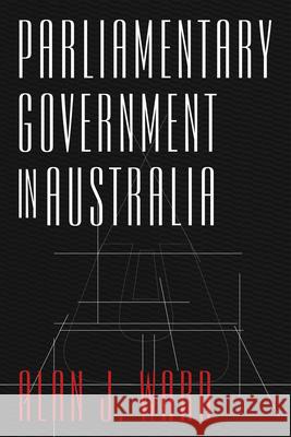 Parliamentary Government in Australia Ward, Alan J. 9781921875908 Australian Scholarly Publishing - książka