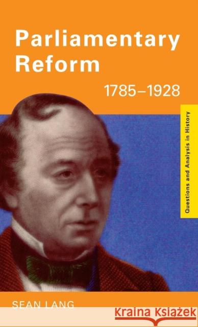 Parliamentary Reform 1785-1928 Sean Lang   9781138133624 Taylor and Francis - książka