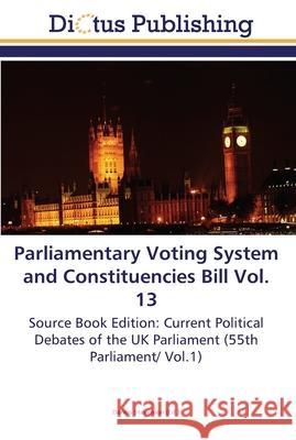 Parliamentary Voting System and Constituencies Bill Vol. 13 Dennis Stevenson 9783845469669 Dictus Publishing - książka