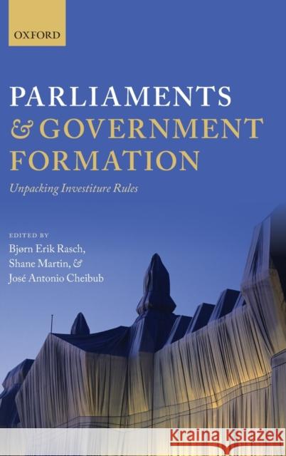 Parliaments and Government Formation: Unpacking Investiture Rules Bjorn Erik Rasch Shane Martin Jose Antonio Cheibub 9780198747017 Oxford University Press, USA - książka