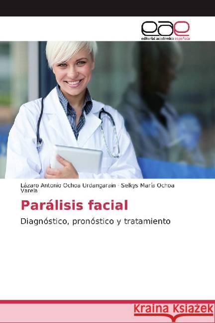 Parálisis facial : Diagnóstico, pronóstico y tratamiento Ochoa Urdangarain, Lázaro Antonio; Ochoa Varela, Selkys María 9783841756626 Editorial Académica Española - książka