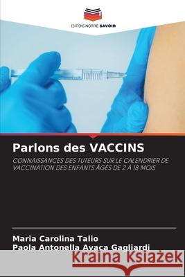 Parlons des VACCINS Talio, Maria Carolina, AVACA GAGLIARDI, Paola Antonella 9786209255328 Editions Notre Savoir - książka
