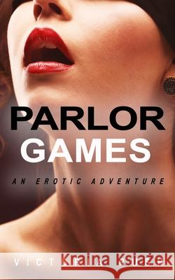 Parlor Games: An Erotic Adventure Victoria Rush 9781990118166 Victoria Rush - książka