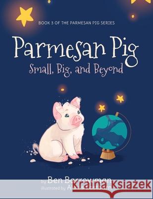 Parmesan Pig: Small, Big, and Beyond Ben Barrowman Alexis Easburn  9798822907423 Palmetto Publishing - książka