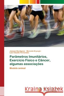 Parâmetros Imunitários, Exercício Físico e Câncer, algumas associações Bordignon, Jaisson 9786139608331 Novas Edicioes Academicas - książka