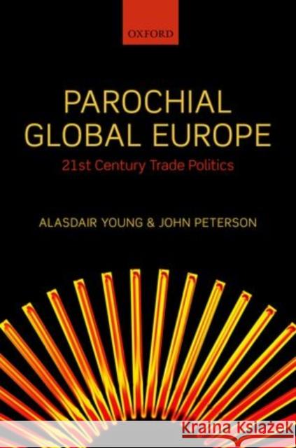 Parochial Global Europe: 21st Century Trade Politics Young, Alasdair R. 9780199579907 Oxford University Press - książka