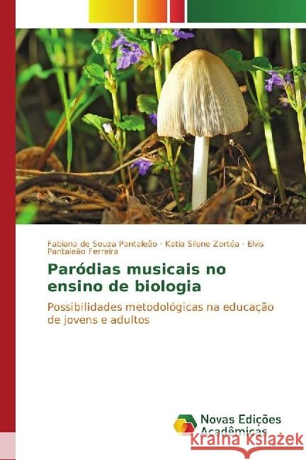 Paródias musicais no ensino de biologia : Possibilidades metodológicas na educação de jovens e adultos de Souza Pantaleão, Fabiana; Silene Zortéa, Katia; Pantaleão Ferreira, Elvis 9783330768369 Novas Edicioes Academicas - książka