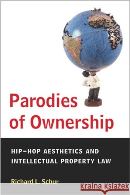 Parodies of Ownership: Hip-Hop Aesthetics and Intellectual Property Law Schur, Richard L. 9780472050604 University of Michigan Press - książka