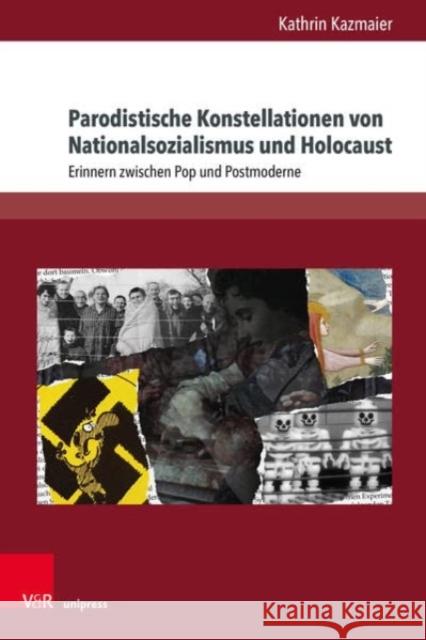 Parodistische Konstellationen Von Nationalsozialismus Und Holocaust: Erinnern Zwischen Pop Und Postmoderne Kazmaier, Kathrin 9783847114215 V&R unipress - książka