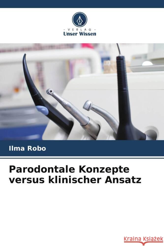 Parodontale Konzepte versus klinischer Ansatz Robo, Ilma 9786205167625 Verlag Unser Wissen - książka