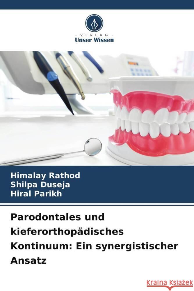 Parodontales und kieferorthopädisches Kontinuum: Ein synergistischer Ansatz Rathod, Himalay, Duseja, Shilpa, Parikh, Hiral 9786206464914 Verlag Unser Wissen - książka