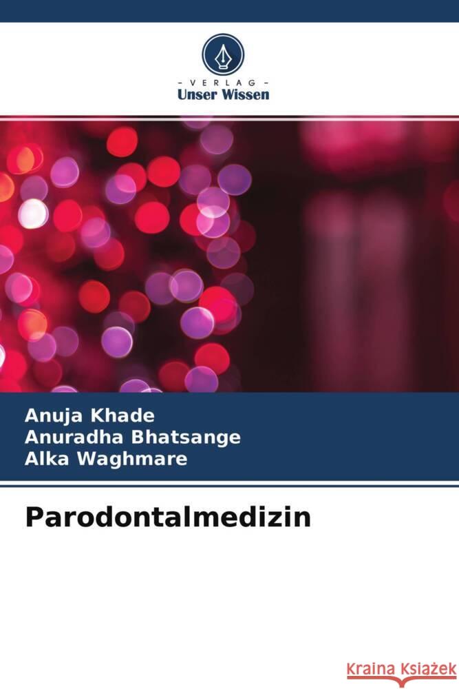 Parodontalmedizin Khade, Anuja, Bhatsange, Anuradha, Waghmare, Alka 9786204215679 Verlag Unser Wissen - książka