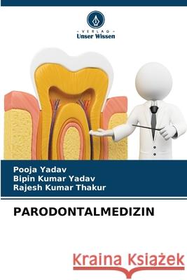 PARODONTALMEDIZIN Yadav, Pooja, Yadav, Bipin kumar, Thakur, Rajesh Kumar 9786209271632 Verlag Unser Wissen - książka