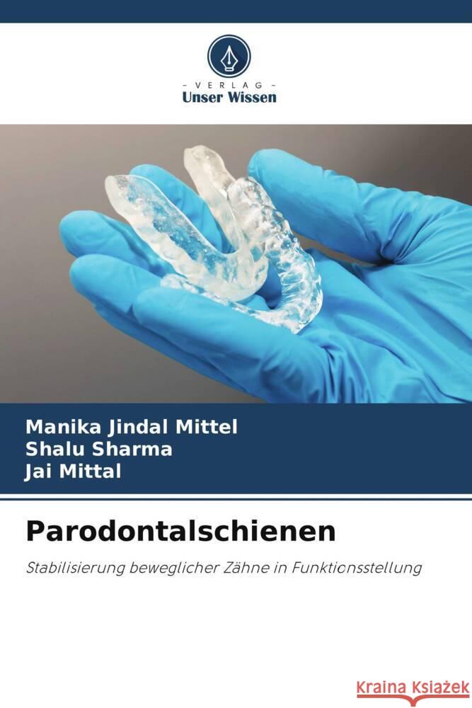 Parodontalschienen Mittel, Manika Jindal, Sharma, Shalu, Mittal, Jai 9786205465400 Verlag Unser Wissen - książka