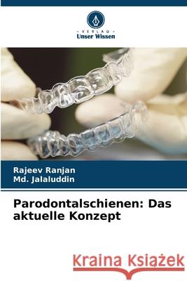 Parodontalschienen: Das aktuelle Konzept Rajeev Ranjan MD Jalaluddin 9786207614974 Verlag Unser Wissen - książka