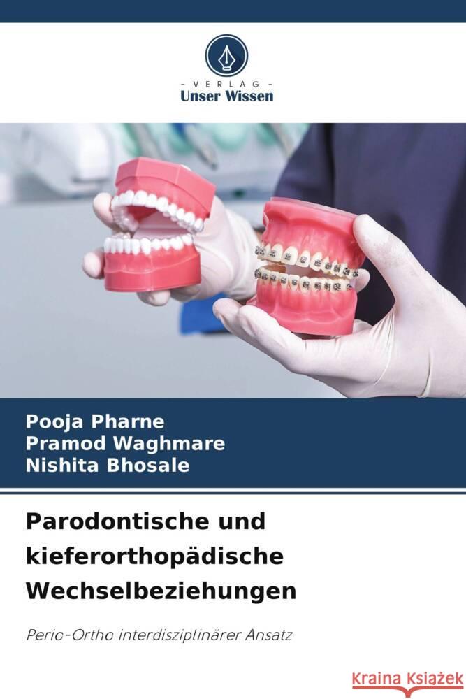 Parodontische und kieferorthopädische Wechselbeziehungen Pharne, Pooja, Waghmare, Pramod, Bhosale, Nishita 9786206331360 Verlag Unser Wissen - książka