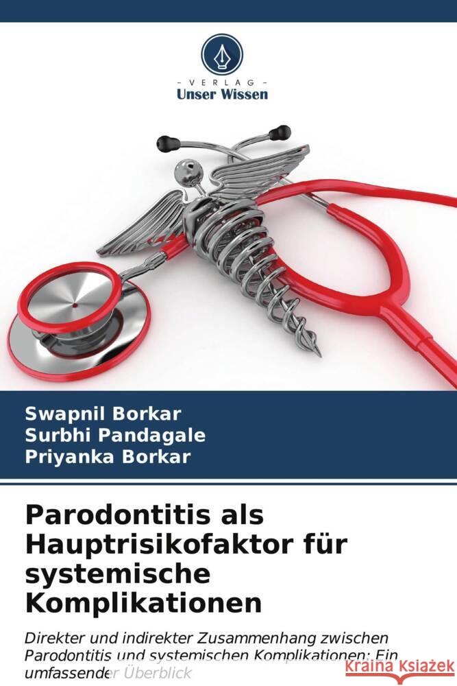 Parodontitis als Hauptrisikofaktor f?r systemische Komplikationen Swapnil Borkar Surbhi Pandagale Priyanka Borkar 9786207145300 Verlag Unser Wissen - książka