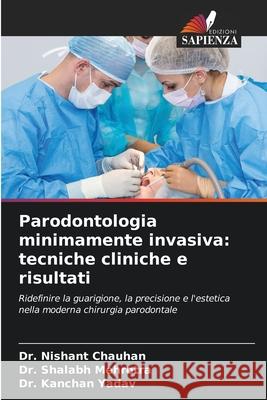 Parodontologia minimamente invasiva: tecniche cliniche e risultati Chauhan, Dr. Nishant, Mehrotra, Dr. Shalabh, Yadav, Dr. Kanchan 9786202438223 Edizioni Sapienza - książka