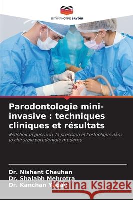 Parodontologie mini-invasive : techniques cliniques et résultats Chauhan, Dr. Nishant, Mehrotra, Dr. Shalabh, Yadav, Dr. Kanchan 9786202435666 Editions Notre Savoir - książka