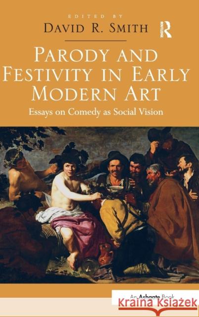 Parody and Festivity in Early Modern Art: Essays on Comedy as Social Vision Smith, David R. 9781409430308  - książka