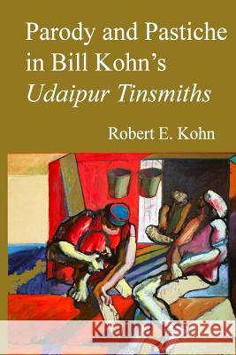 Parody and Pastiche in Bill Kohn's Udaipur Tinsmiths Robert E. Kohn 9781495480508 Createspace - książka