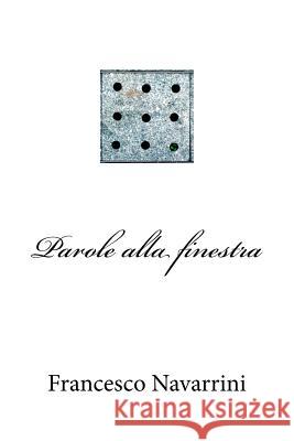 Parole alla finestra Navarrini, Francesco 9781530352968 Createspace Independent Publishing Platform - książka