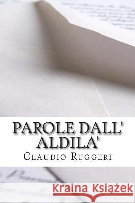 Parole Dall'aldila' Claudio Ruggeri 9781494807870 Createspace - książka