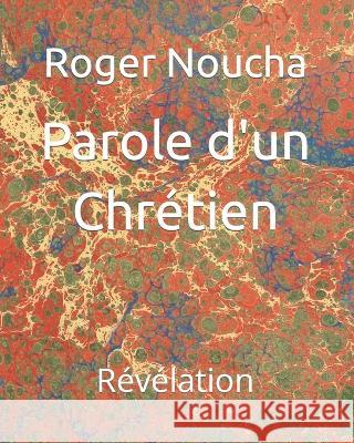Parole d'un Chrétien: Révélation Noucha, Roger 9798367093292 Independently Published - książka